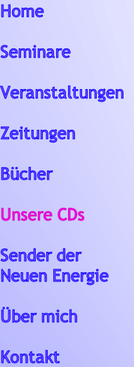 Home
      
Seminare

Veranstaltungen

Zeitungen

Bücher

Unsere CDs

Sender der 
Neuen Energie

Über mich

Kontakt