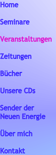 Home
      
Seminare

Veranstaltungen

Zeitungen

Bücher

Unsere CDs

Sender der 
Neuen Energie

Über mich

Kontakt