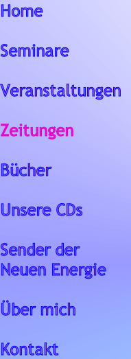 Home
      
Seminare

Veranstaltungen

Zeitungen

Bücher 

Unsere CDs

Sender der 
Neuen Energie

Über mich

Kontakt